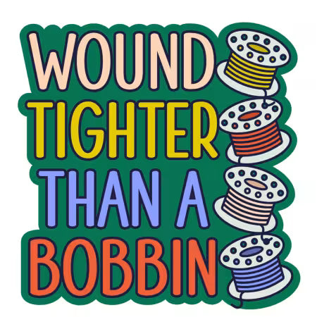 Sticker - Wound Tighter Than A Bobbin - Black Rabbit Fabric Inc.