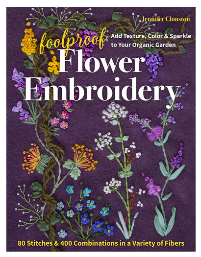 Book - Foolproof Flower Embroidery: 80 Stitches & 400 Combinations in a Variety of Fibers by Jennifer Clouston